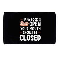 If My Book Is Open Your Mouth Should Be Closed Microfiber Hand Towel