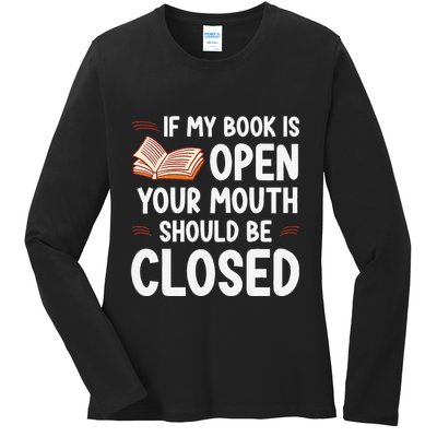 If My Book Is Open Your Mouth Should Be Closed Ladies Long Sleeve Shirt