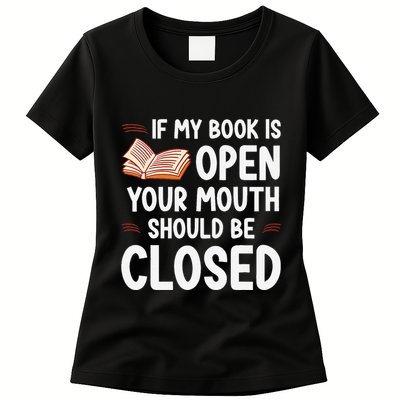 If My Book Is Open Your Mouth Should Be Closed Womens T-Shirt