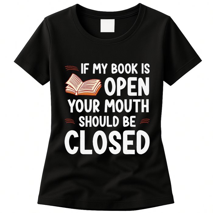 If My Book Is Open Your Mouth Should Be Closed Womens T-Shirt