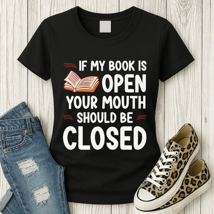If My Book Is Open Your Mouth Should Be Closed Womens T-Shirt