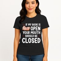 If My Book Is Open Your Mouth Should Be Closed Womens T-Shirt