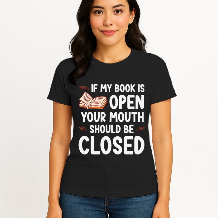 If My Book Is Open Your Mouth Should Be Closed Womens T-Shirt