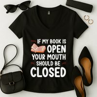 If My Book Is Open Your Mouth Should Be Closed Women's V-Neck T-Shirt