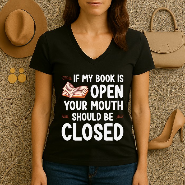 If My Book Is Open Your Mouth Should Be Closed Women's V-Neck T-Shirt