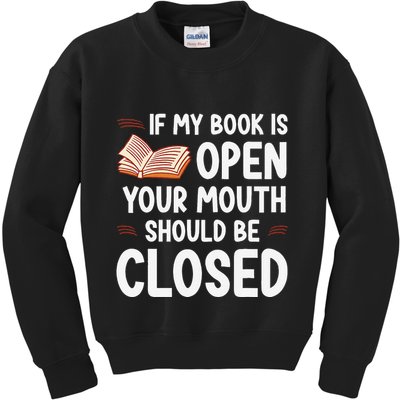 If My Book Is Open Your Mouth Should Be Closed Kids Sweatshirt