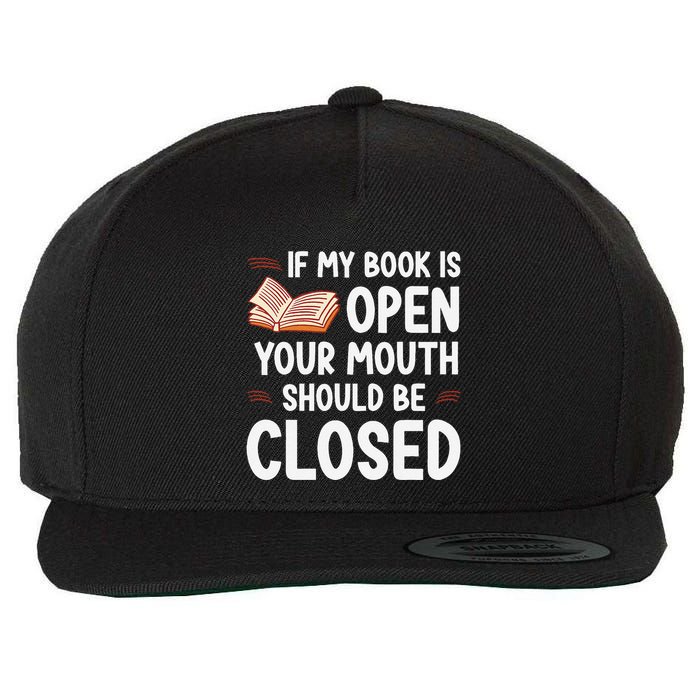 If My Book Is Open Your Mouth Should Be Closed Wool Snapback Cap