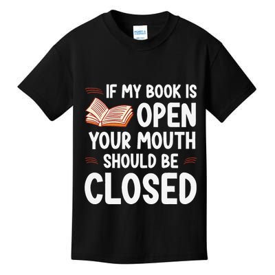 If My Book Is Open Your Mouth Should Be Closed Kids T-Shirt