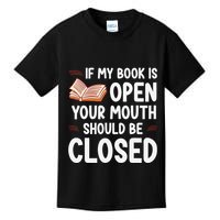 If My Book Is Open Your Mouth Should Be Closed Kids T-Shirt