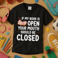 If My Book Is Open Your Mouth Should Be Closed Kids T-Shirt