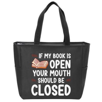 If My Book Is Open Your Mouth Should Be Closed Zip Tote Bag