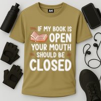 If My Book Is Open Your Mouth Should Be Closed Performance Shirt