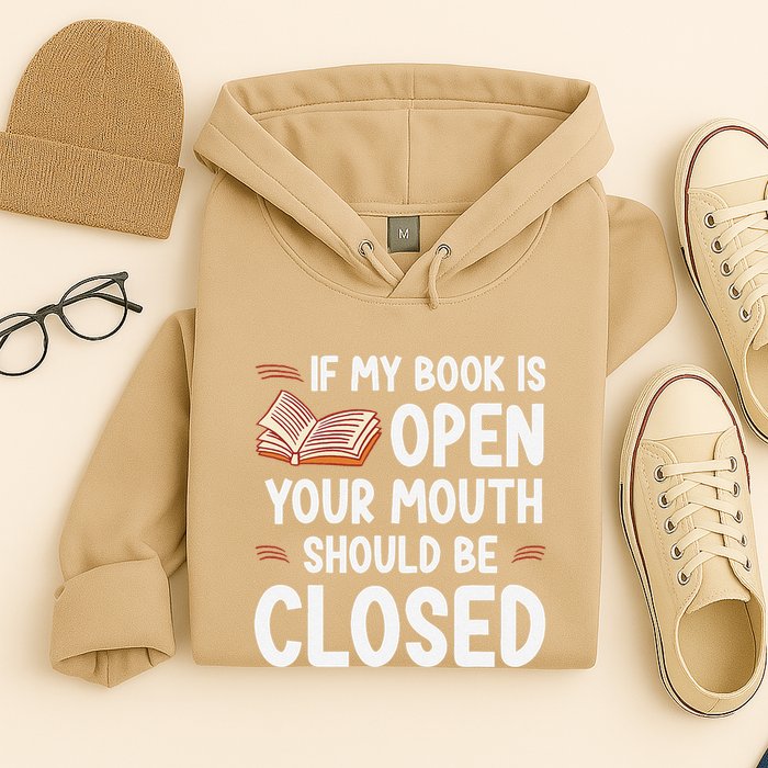 If My Book Is Open Your Mouth Should Be Closed Hoodie