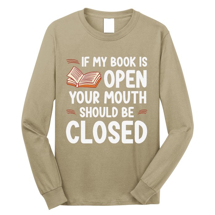 If My Book Is Open Your Mouth Should Be Closed Long Sleeve Shirt