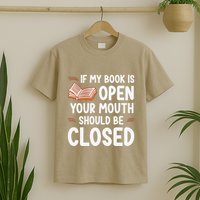 If My Book Is Open Your Mouth Should Be Closed T-Shirt