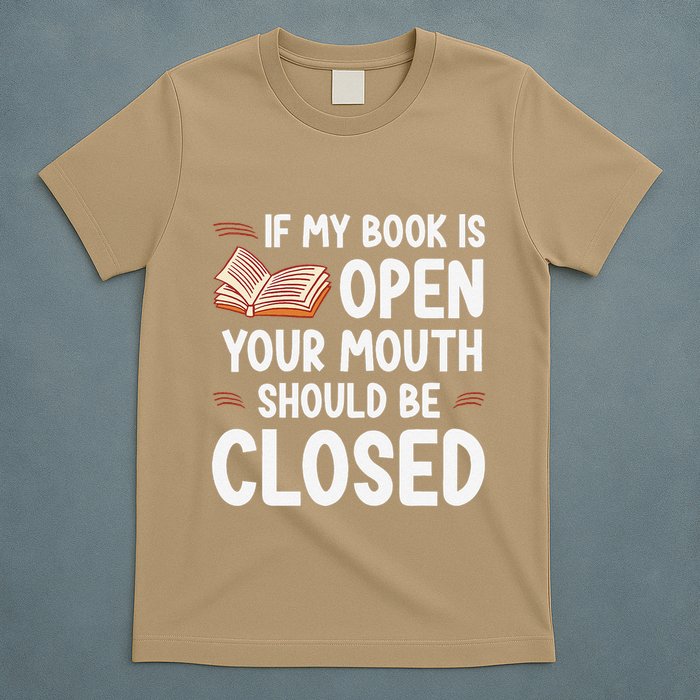 If My Book Is Open Your Mouth Should Be Closed T-Shirt