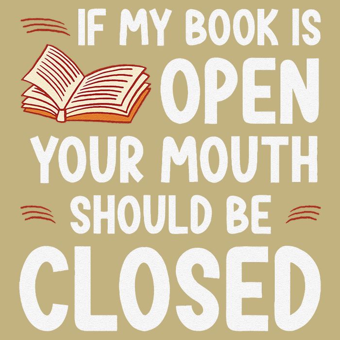 If My Book Is Open Your Mouth Should Be Closed Button