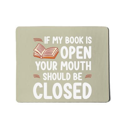 If My Book Is Open Your Mouth Should Be Closed Mousepad
