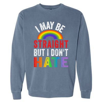 I May Be Straight But I Dont Hate Lgbtq Gay Ally Saying Gift Garment-Dyed Sweatshirt