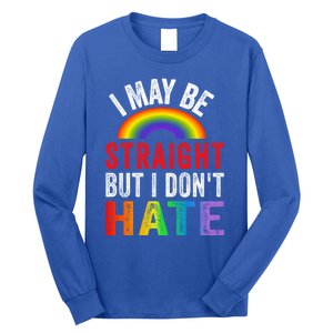 I May Be Straight But I Dont Hate Lgbtq Gay Ally Saying Gift Long Sleeve Shirt