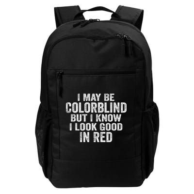 I May Be Colorblind But I Know I Look Good In Red Funny Daily Commute Backpack