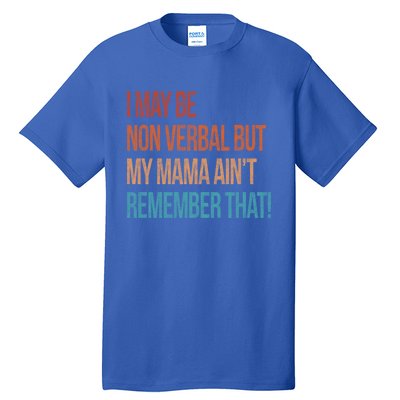 I May Be Non Verbal But My Mama Ain't Remember That Autism Gift Tall T-Shirt