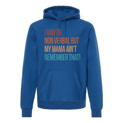 I May Be Non Verbal But My Mama Ain't Remember That Autism Gift Premium Hoodie