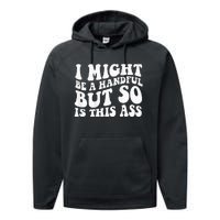 I Might Be A Handful But So Is This Ass Performance Fleece Hoodie