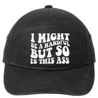 I Might Be A Handful But So Is This Ass 7-Panel Snapback Hat