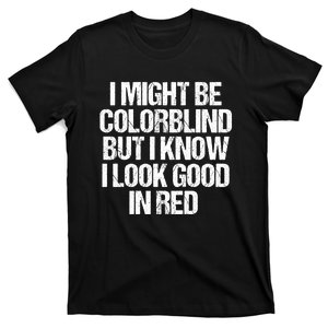 I Might Be Color Blind Funny Sayings Quote T-Shirt