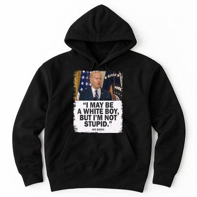 I May Be A White Boy But I'm Not Stupid Biden Hoodie