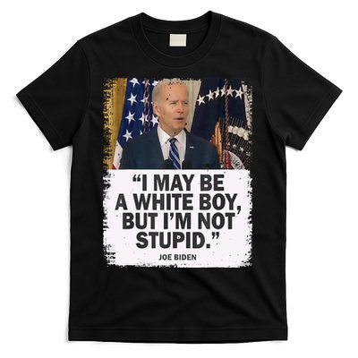 I May Be A White Boy But I'm Not Stupid Biden T-Shirt
