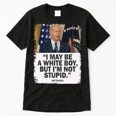 I May Be A White Boy But I'm Not Stupid Biden Tall T-Shirt