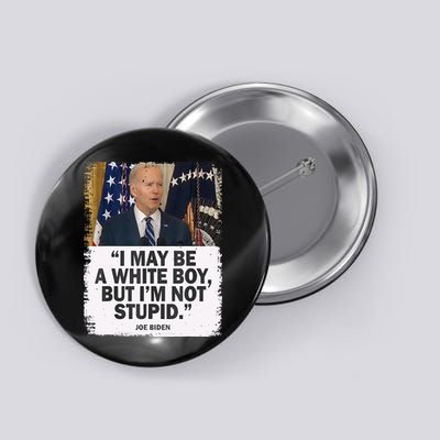 I May Be A White Boy But I'm Not Stupid Biden Button