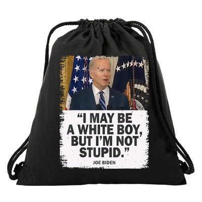 I May Be A White Boy But I'm Not Stupid Biden Drawstring Bag