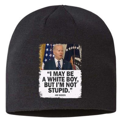 I May Be A White Boy But I'm Not Stupid Biden Sustainable Beanie