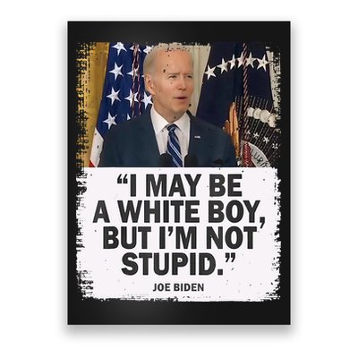 I May Be A White Boy But I'm Not Stupid Biden Poster