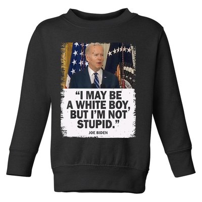 I May Be A White Boy But I'm Not Stupid Biden Toddler Sweatshirt