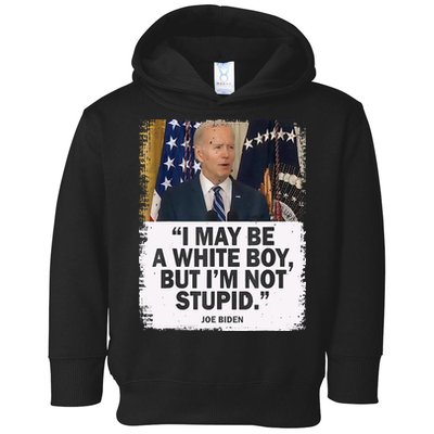 I May Be A White Boy But I'm Not Stupid Biden Toddler Hoodie