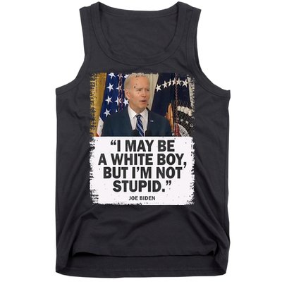 I May Be A White Boy But I'm Not Stupid Biden Tank Top