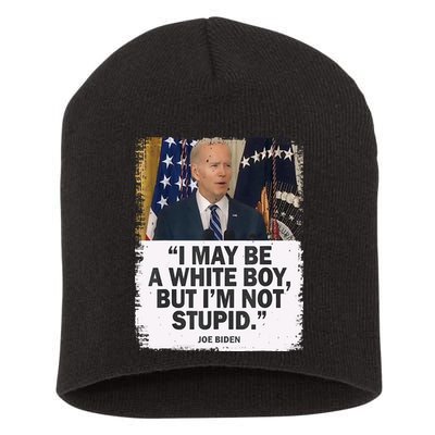I May Be A White Boy But I'm Not Stupid Biden Short Acrylic Beanie