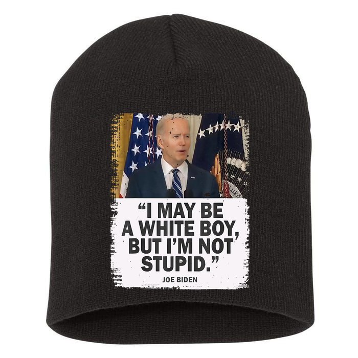 I May Be A White Boy But I'm Not Stupid Biden Short Acrylic Beanie