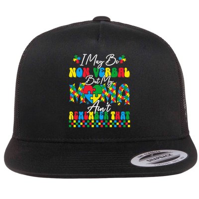 I May Be Non Verbal But My Mama Aint Remember That Autism Flat Bill Trucker Hat