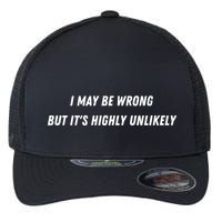 I May Be Wrong But It's Highly Unlikely Flexfit Unipanel Trucker Cap