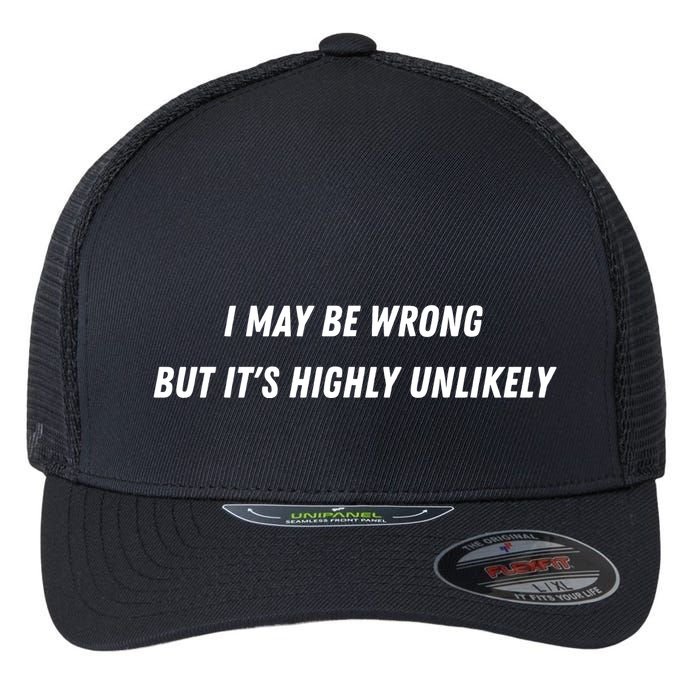I May Be Wrong But It's Highly Unlikely Flexfit Unipanel Trucker Cap