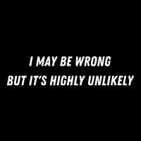 I May Be Wrong But It's Highly Unlikely Performance Shirt