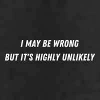 I May Be Wrong But It's Highly Unlikely 11oz C Handle Ceramic Mug