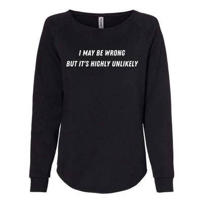 I May Be Wrong But It's Highly Unlikely Womens California Wash Sweatshirt