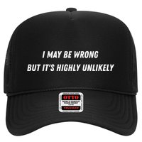 I May Be Wrong But It's Highly Unlikely Trucker Hat
