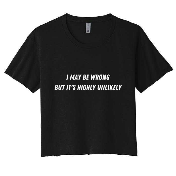 I May Be Wrong But It's Highly Unlikely Crop Top